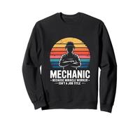 Mécanicien, Parce Que Miracle Worker n'est Pas Un Titre de Poste Sweatshirt