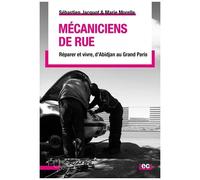 Mécaniciens De Rue - Réparer Et Vivre, D'abidjan Au Grand Paris