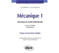 Mécanique 1 - Mécanique du solide indéformable - Calcul vectoriel - Cinématique - Cours et exercices résolus - calcul vectoriel cinématiqueMécanique Tome 1 - Yves Bremont - Ellipses - Livre