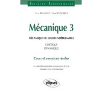 Mécanique 3 : Mécanique du solide indéformable, Cinétique - dynamique Cours et exercices résolus