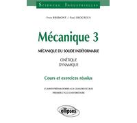 Mécanique 3 - Mécanique du solide indéformable - Cinétique - dynamique - Cours et exercices résolus - cinétique dynamiqueMécanique Tome 3 - Yves Bremont - Ellipses - Livre