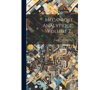 Mécanique Analytique, Volume 2...