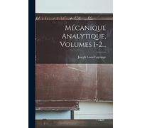 Mécanique Analytique, Volumes 1-2...