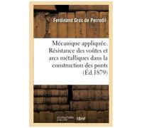 Mécanique Appliquée. Résistance Des Voûtes Et Arcs Métalliques