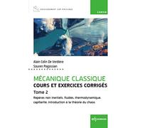 Mécanique classique - Cours et exercices corrigés - Tome 2: Repères non inertiels, fluides, thermodynamique, capillarité, introduction à la théorie du chaos