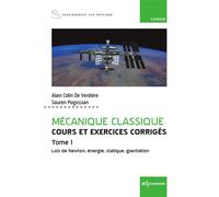Mécanique classique Tome 1 - Cours et exercices corrigés - Tome 1 Lois de Newton, énergie, statique, gravitation - Alain Colin de Verdière - Edp Sciences - broché - Scolaire / Universitaire