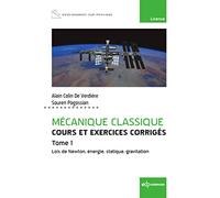Mécanique classique Tome 1 - Cours et exercices corrigés - Tome 1 Alain Colin de Verdière (Auteur), Souren Pogossian (Auteur)