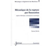 Mécanique de la rupture par fissuration: aspects théorique, conceptuel et numérique André Pineau (Auteur), Naman Recho (Auteur)