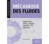Mécanique des fluides Applications : vérins, pompes, turbines, CTA, éoliennes - François Martin - Ellipses - broché - Scolaire / Universitaire