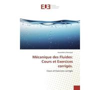 Mécanique des Fluides: Cours et Exercices corrigés. - Nasreddine MOULAYAT - Universitaires Europeennes - broché - Livre