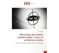 Mécanique des solides indéformables : Cours et problèmes résolus: Tome 2 : Cinétique, Dynamique et Énergétique