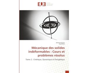 Mécanique des solides indéformables : Cours et problèmes résolus: Tome 2 : Cinétique, Dynamique et Énergétique