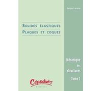 Mécanique Des Structures - Tome 1, Solides Élastiques / Plaques Et Coques