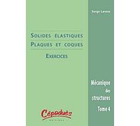 Mécanique Des Structures - Tome 4, Solides Élastiques & Coques : Exercices