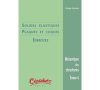 Mécanique Des Structures - Tome 4, Solides Élastiques & Coques : Exercices