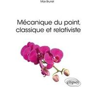 Mécanique du point, classique et relativiste Max Brunel (Auteur), Paul de Laboulaye (Collection dirigée par)