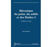 Mécanique Du Point, Du Solide Et Des Fluides - Tome 2, Problèmes Corrigés