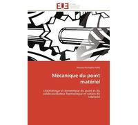 Mécanique Du Point Matériel - Cinématique Et Dynamique Du Point Et Du Solide, Oscillateur Harmonique Et Notion De Relativité