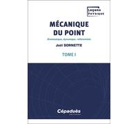 Mécanique du point. Tome 1 Cinématique, dynamique, référentiels - Joël Sornette - Cepadues - broché - Manuel