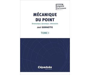 Mécanique du point. Tome 1 - Cinématique, dynamique, référentiels - Leçons de Physique