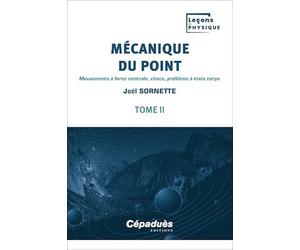 Mécanique du point. Tome 2 - Mouvements à force centrale, chocs, problème à trois corps - Leçons de Physique