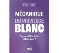 Mécanique du privilège blanc Comment l'identifier et le déjouer ? - Estelle Depris - Binge Audio - broché - Guide