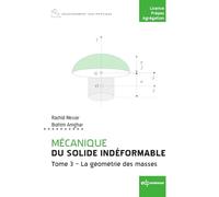 Mécanique Du Solide Indéformable - Tome 3, La Géométrie Des Masses