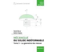 Mécanique Du Solide Indéformable - Tome 3, La Géométrie Des Masses