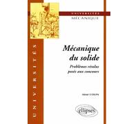 Mécanique du solide - Problèmes résolus posés aux concours - problèmes résolus posés aux concours - Aimé Colin - Ellipses - Livre