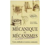 Mecanique Et Mecanisme En Prepas Scientifiques - Cours, Methodes Et Exercices Commentes