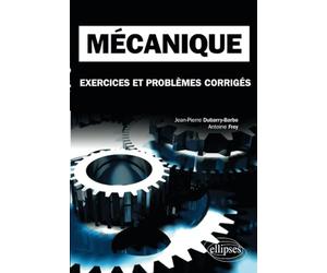 Mécanique. Exercices et problèmes corrigés MPSI-PCSI-PTSI - Licence
