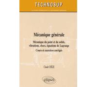 Mécanique Générale - Mécanique Du Point Et Du Solide, Vibrations, Chocs, Équations De Lagrange - Cours Et Exercices Corrigés