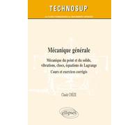 Mécanique générale - Mécanique du point et du solide, vibrations, chocs, équations de Lagrange - Cours, exercices et problèmes corrigés (niveau B)
