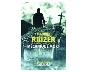 Mécanique mort - Sébastien Raizer - Gallimard - broché - Roman