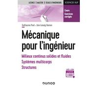 Mécanique pour l'ingénieur - Milieux continus solides et fluides, systèmes multicorps, structures Milieux continus, fluides, solides indéformables, structures - Cours et exercices corrigés - Guillaume