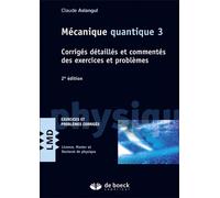 Mécanique quantique 3 Corrigés détaillés et commentés des exercices et problèmes - Claude Aslangul - De Boeck Supérieur - broché - Scolaire / Universitaire