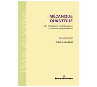Mécanique quantique Du formalisme mathématique au concept philosophique - Sébastien Poinat - Hermann - broché - Essai