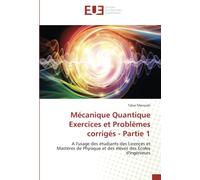Mécanique Quantique Exercices et Problèmes corrigés - Partie 1: A l'usage des étudiants des Licences et Mastères de Physique et des élèves des Écoles d'ingénieurs