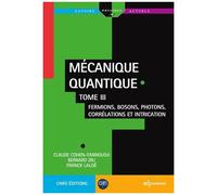Mécanique Quantique - Tome 3, Fermions, Bosons, Photons, Corrélations Et Intrication