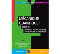 Mécanique Quantique - Tome 3, Fermions, Bosons, Photons, Corrélations Et Intrication