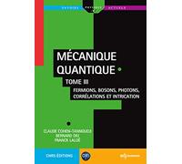 Mécanique Quantique - Tome 3, Fermions, Bosons, Photons, Corrélations Et Intrication