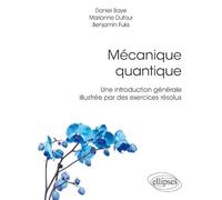 Mécanique Quantique - Une Introduction Générale Illustrée Par Des Exercices Résolus