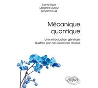 Mécanique quantique - Une introduction générale illustrée par des exercices résolus - Daniel Baye - Ellipses - broché - Scolaire / Universitaire