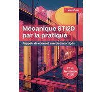 Mécanique STI2D par la pratique: Rappels de cours et exercices corrigés