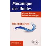 Mécaniques des fluides BTS industriels: Résumé de cours, 87 énoncés tirés des sujets de BTS industriels tous intégralement corrigés en détail