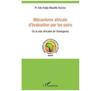 Mécanisme africain d'évaluation par les pairs Ou la voie africaine de l'émergence - Edo Kodjo Maurille Agbobli - L'harmattan - broché - Essai