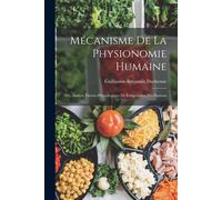 Mécanisme De La Physionomie Humaine: Où, Analyse Électro-Physiologique De L'expression Des Passions