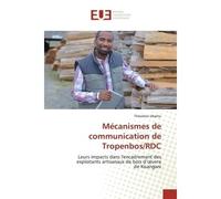 Mécanismes de communication de Tropenbos/RDC Leurs impacts dans l'encadrement des exploitants artisanaux de bois d'oeuvre de Kisangani - Théodore Ubemu - Universitaires Europeennes - broché - Livre