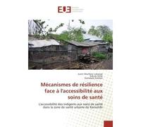 Mecanismes de resilience face A l'accessibilite aux soins de sante L'accèssibilite des indigents aux soins de sante dans la zone de sante urbaine de Karisimbi - Justin Lukonge, - Universitaires Europe
