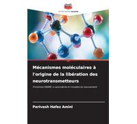 Mécanismes moléculaires à l'origine de la libération des neurotransmetteurs